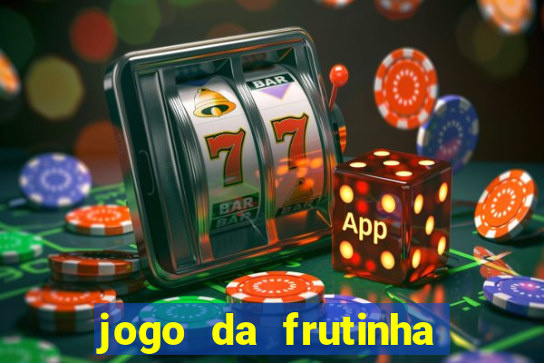 jogo da frutinha para ganhar dinheiro